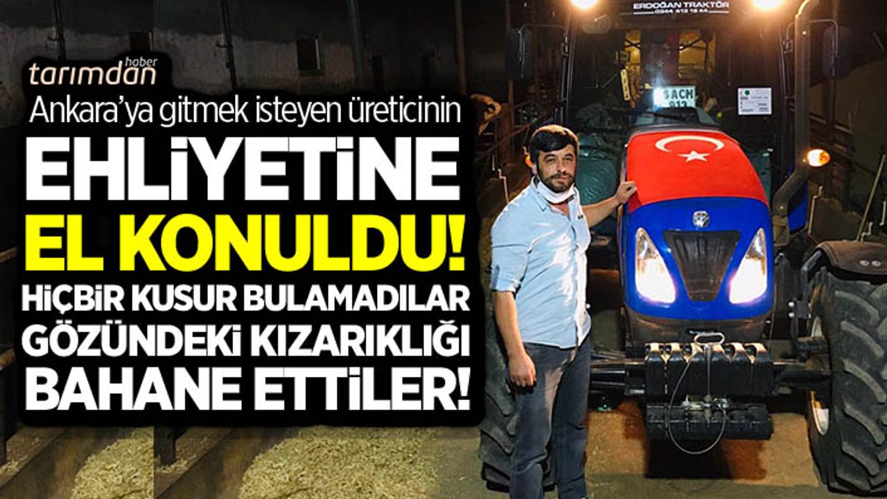 Traktörüyle Ankara’ya gelmek isteyen üreticinin ehliyetine el konuldu