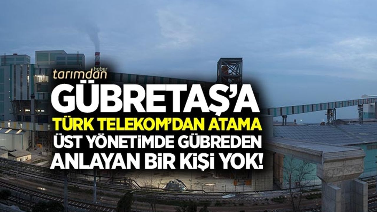 GÜBRETAŞ’a Türk Telekom’dan atama! 
