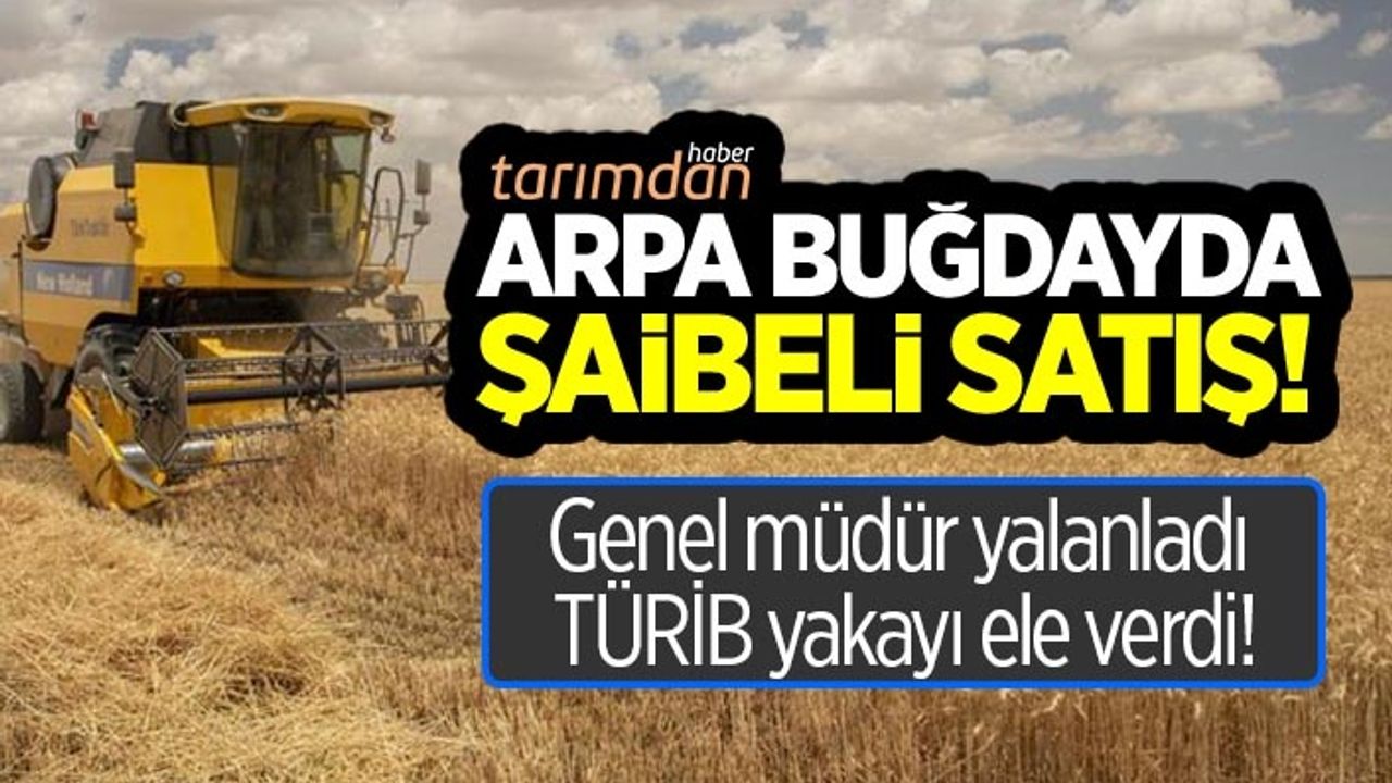 Türkşeker Tarım'dan arpa buğdayda şaibeli satış!