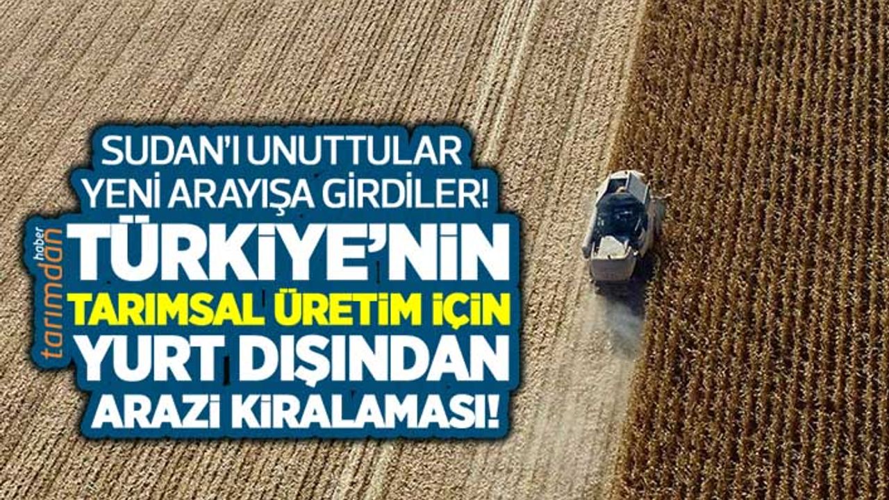 Türkiye’nin tarımsal üretim için yurt dışından arazi kiralaması