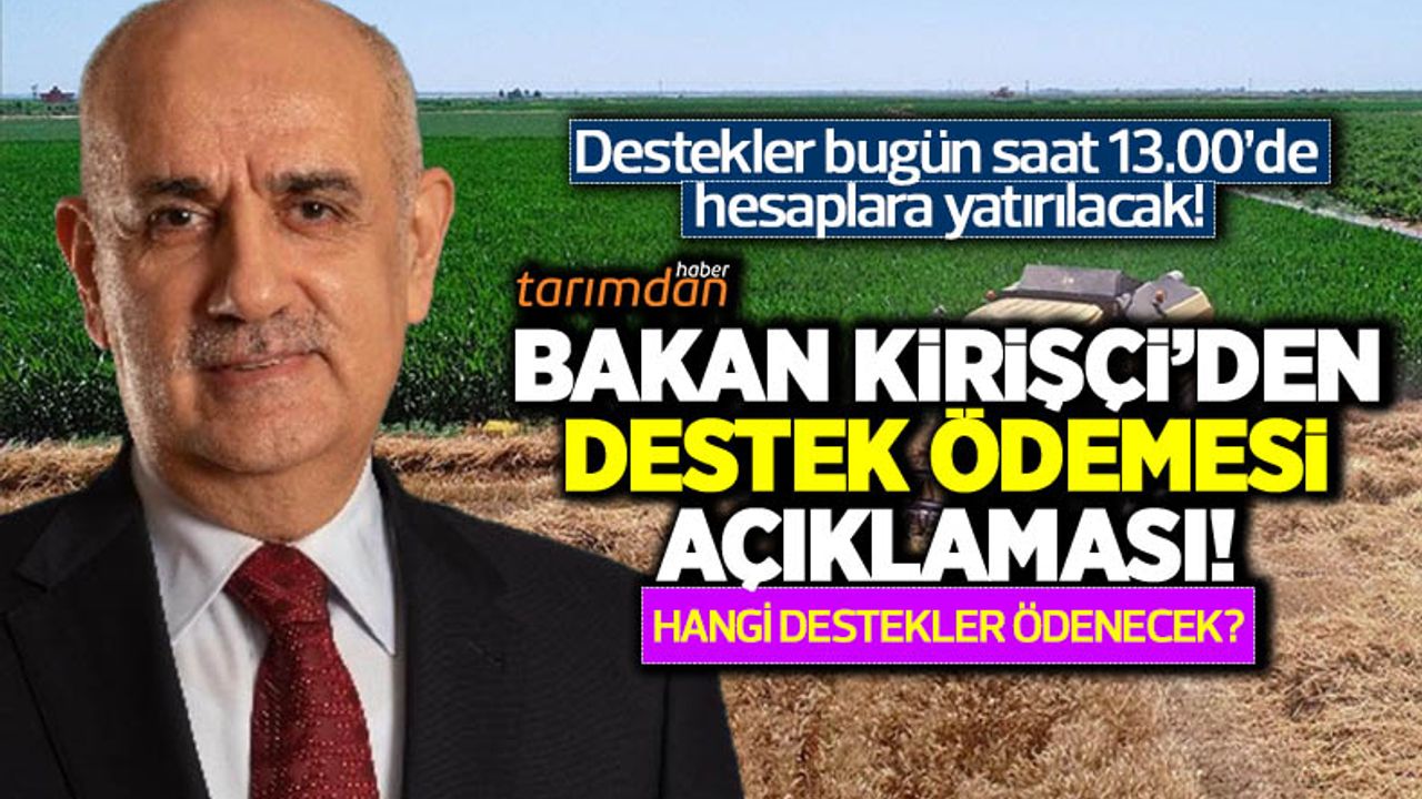 Tarım Bakanı Kirişçi’den tarımsal destek ödemesi açıklaması! Çiftçiye 6 kalemde 182.2 milyon lira ödeme yapılacak!