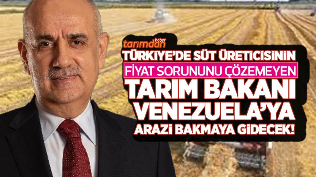 Tarım Bakanı Vahit Kirişçi Venezuela'ya arazi bakmaya gidecek!