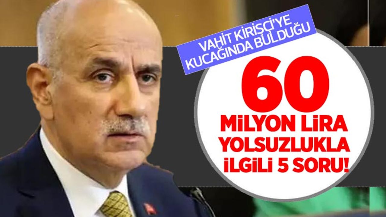 Tarım Bakanı Vahit Kirişçi'ye kucağında bulduğu 60 milyon lira ÜDTS yolsuzluğu ile ilgili 5 soru!