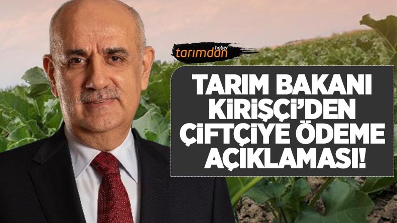 Tarım Bakanı Vahit Kirişçi açıkladı: Bugün çiftçiye 468 milyon liralık avans ödemesi yapılacak!