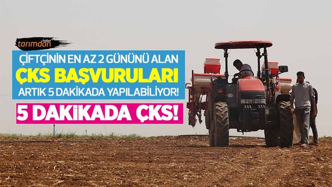 Çiftçinin en az 2 gününü alan ÇKS başvuruları artık 5 dakikada yapılabiliyor! Çiftçiye e-devlet kolaylığı!