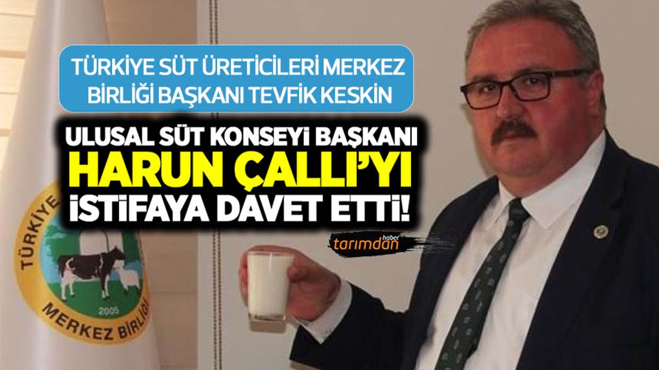 Türkiye Süt Üreticileri Merkez Birliği Başkanı Keskin USK Başkanı Harun Çallı'yı istifaya davet etti!