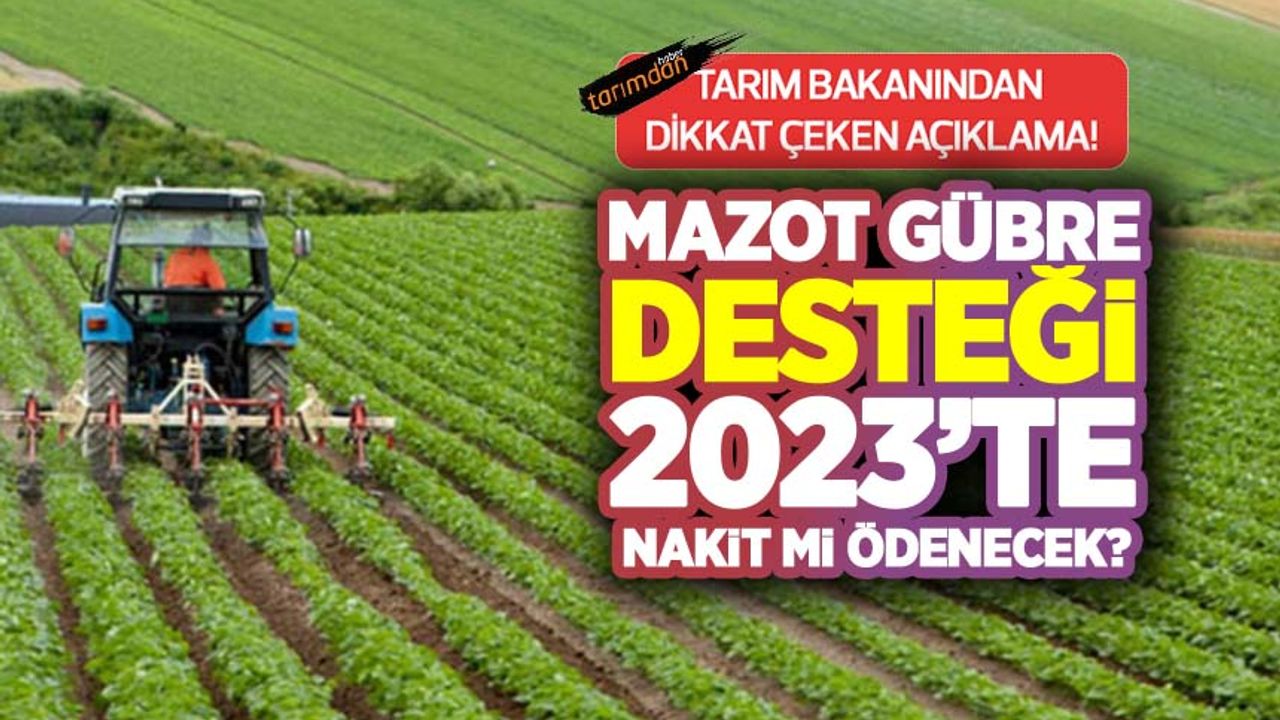 Mazot gübre desteği 2023'de nakit mi ödenecek? Tarım Bakanından dikkat çeken açıklama!
