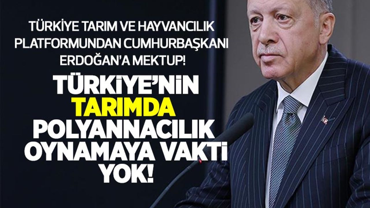 TTHP'den Cumhurbaşkanı Erdoğan'a mektup: Türkiye'nin tarımda polyannacılık oynamaya vakti yok!