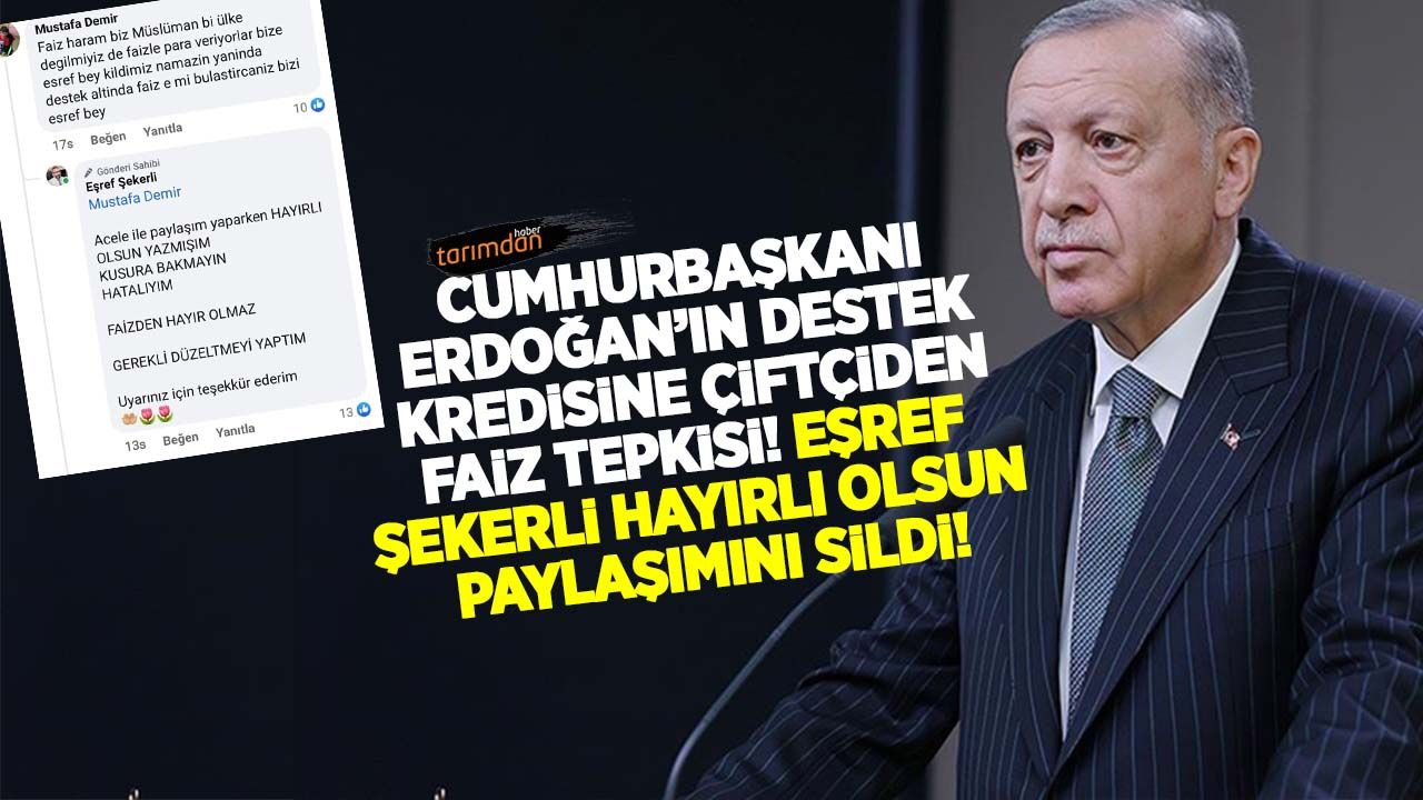 Cumhurbaşkanı Erdoğan'ın destek kredisine çiftçiden faiz tepkisi! Eşref Şekerli hayırlı olsun paylaşımını sildi!