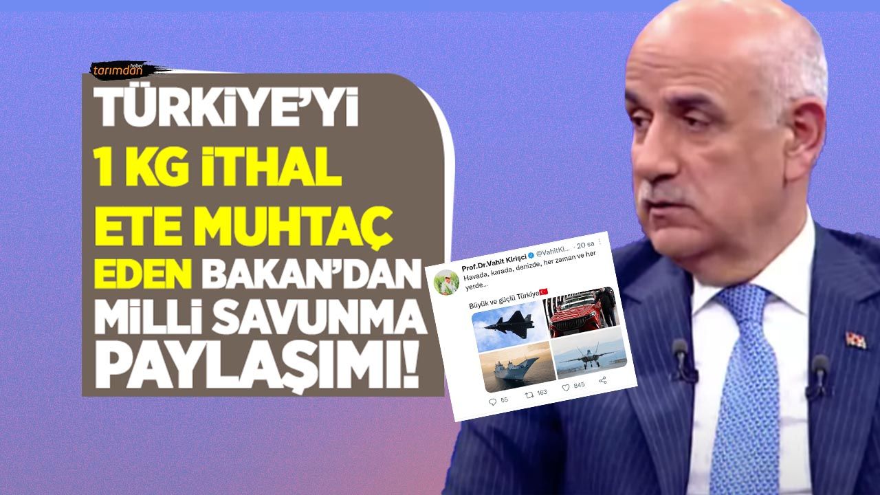 Türkiye'yi 1 kg ithal ete muhtaç eden Tarım Bakanı Kirişçi'den dikkat çeken savunma sanayi paylaşımı!