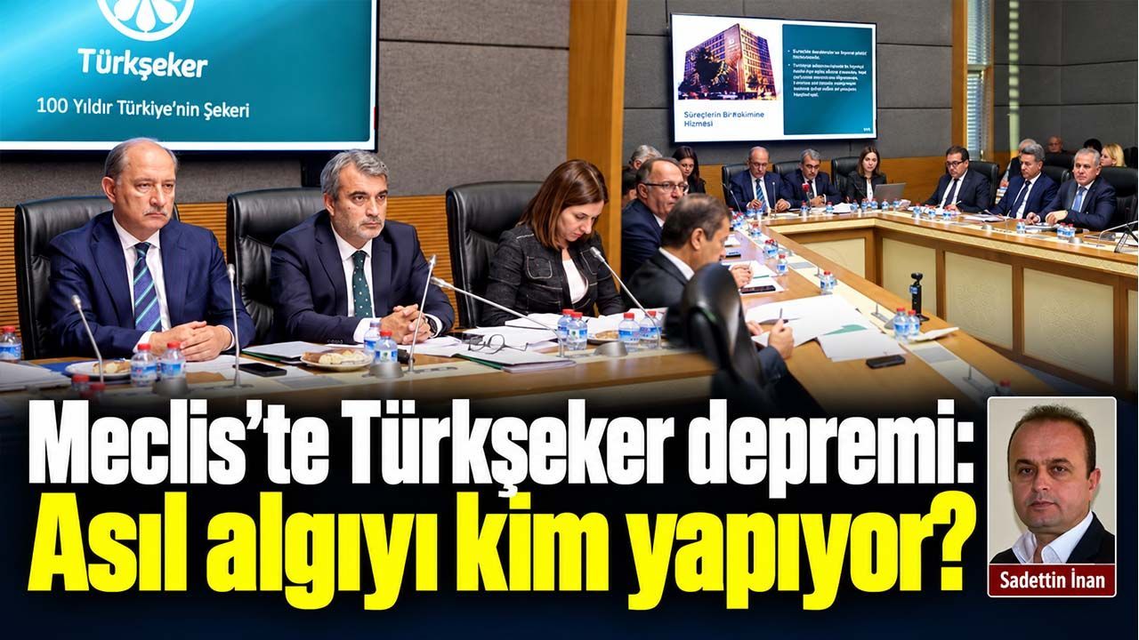 Meclis'te Türkşeker depremi: Asıl algıyı kim yapıyor?