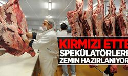 Kırmızı ette spekülatörlere zemin hazırlanıyor!