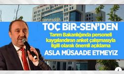 Toç Bir-Sen'den Tarım Bakanlığında personeli kaygılandıran anketle ilgili önemli açıklama