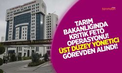 Tarım Bakanlığında kritik FETÖ operasyonu! Üst düzey bürokrat görevden alındı!