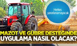 Mazot ve gübre desteğinde uygulama nasıl olacak?