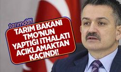 Tarım Bakanı TMO'nun 2021 yılında yaptığı ithalatı açıklamaktan kaçındı!