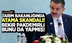 Tarım Bakanlığında atama skandalı! Bekir Pakdemirli bunu da yapmış!
