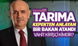 Tarıma 'kepekten anlayan' bir Bakan atandı! Yeni Tarım Bakanı Vahit Kirişçi kimdir?