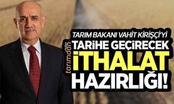 Tarım Bakanı Vahit Kirişçi'yi tarihe geçirecek ithalat hazırlığı!