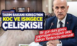 Tarım Bakanı Kirişçi’nin Koç ve Işıkgece çelişkisi! Bir gün dahi görev yapmayan müşavir oldu Bakan Yardımcısı olamadı!