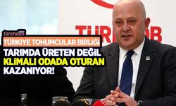 Türkiye Tohumcular Birliği: Tarımda üreten değil klimalı odada oturan kazanıyor!