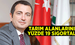 TARSİM: Tarım alanlarının yüzde 19 sigortalı!