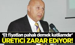 ‘Et fiyatları pahalı demek katliamdır’