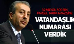 32 milyon 500 bin tarım parseline vatandaşlık numarası verdik!