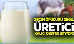 Süt üreticisi seçim öpücüğü değil kalıcı destek bekliyor!