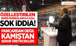 Özelleştirilen şeker fabrikaları ile ilgili şok iddia!