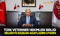 Türk Veteriner Hekimleri Birliği Belediye Başkan adaylarını uyardı!