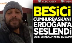 Besici Erdoğan’a seslendi: ‘Bu işi bırakalım mı ne yapalım?’