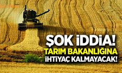 Tarım Bakanlığına ihtiyaç kalmayacak!