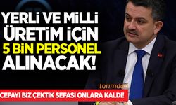 Tarım Bakanlığına yerli ve milli üretim için 5 bin personel alınacak