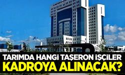 Tarım Bakanlığında hangi taşeron işçiler kadroya alınacak?