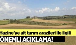 Hazineye ait tarım arazileri ile ilgili önemli açıklama!