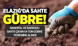 Elazığ’da sahte gübre! Bandrol ve barkodu sahte çıkan 54 ton gübre yediemine alındı!