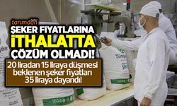 Şeker fiyatlarına ithalatta çözüm olmadı! 20 liradan 15 liraya düşmesi beklenen şeker fiyatları 35 liraya dayandı!