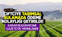 Çiftçiye tarımsal sulamada ödeme kolaylığı getirildi! 