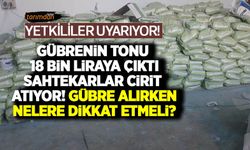 Yetkililer uyarıyor: Gübrenin tonu 18 bin liraya çıktı sahtekarlar cirit atıyor! Gübre alırken nelere dikkat etmeli?