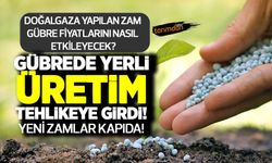 Doğalgaza gelen zam gübre fiyatlarını nasıl etkileyecek? Gübrede yerli üretim tehlikeye girdi!