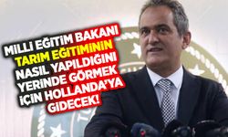 Milli Eğitim Bakanı tarım eğitiminin nasıl verildiğini görmek için Hollanda'ya gidiyor!