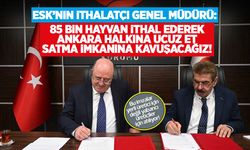 ESK’nın ithalatçı Genel Müdürü Kayhan: 85 bin hayvan ithal ederek Ankara halkına ucuz et satma imkanına kavuşacağız!