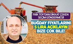 Faik Toy’dan dikkat çeken seçim göndermesi! Buğday fiyatlarını 5 TL açıklayın bize çok bile!