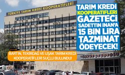 Tarım Kredi Kooperatifleri Milli Gazete Ankara Haber Müdürüne 15 bin lira tazminat ödeyecek!
