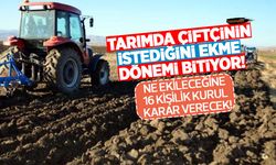 Tarımda çiftçinin istediğini ekme dönemi bitiyor! Çiftçinin ne ekeceğini 16 kişilik kurul belirleyecek!