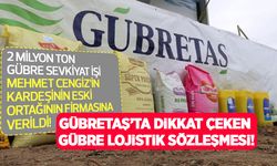 Gübretaş’ın 2 milyon tonluk gübre lojistik işi 5+2 yıllığına Mehmet Cengiz’in kardeşinin eski ortağına verildi!
