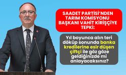Saadet Partisi'nden Tarım Komisyonu Başkanı Kirişçi'ye tepki: Tarımdaki sorunları çözmek için sihirli değnek mi arıyor?
