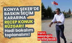Konya Şeker'de baskın seçim kararına Recep Konuk rüzgarı! Hadi bakalım toplanalım!
