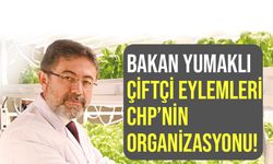 Tarım Bakanı Yumaklı: Çiftçi eylemleri CHP'nin organizasyonu!